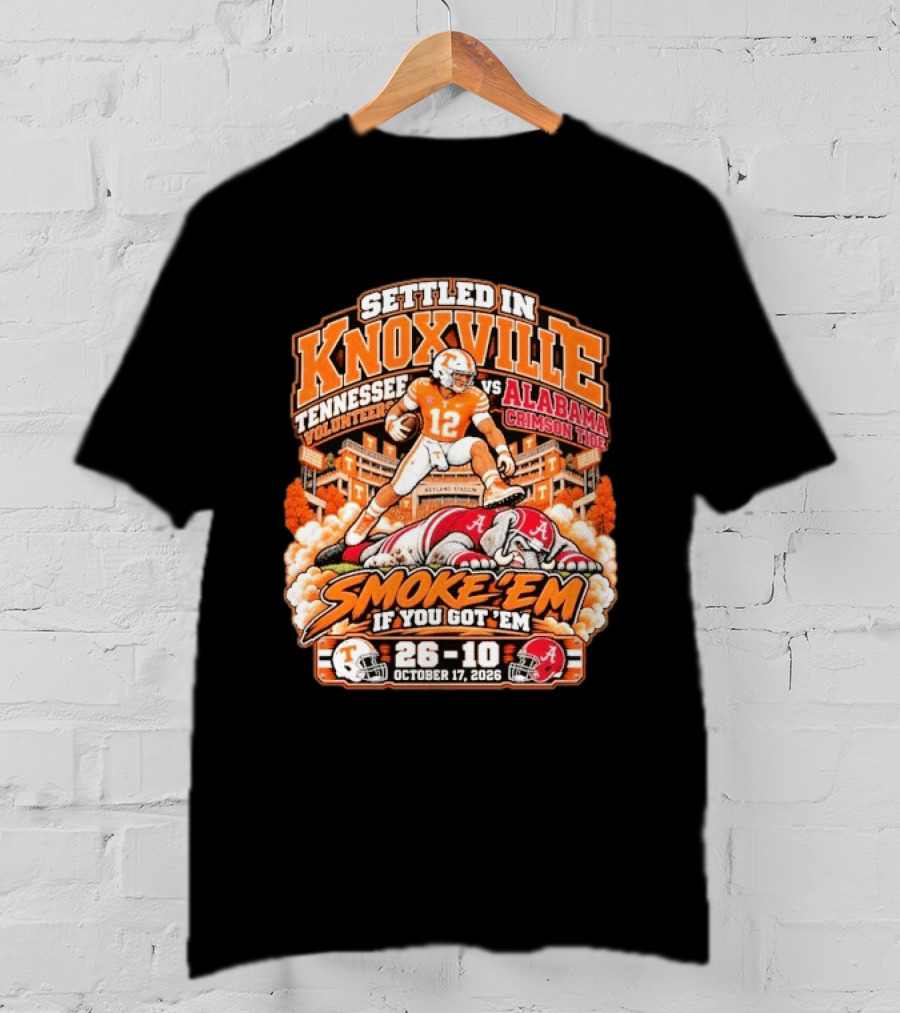 Settled In Knoxville Tennessee Volunteers Vs Alabama Crimson Tide Smoke 'em If You Got 'em October 17 2026 T-Shirt