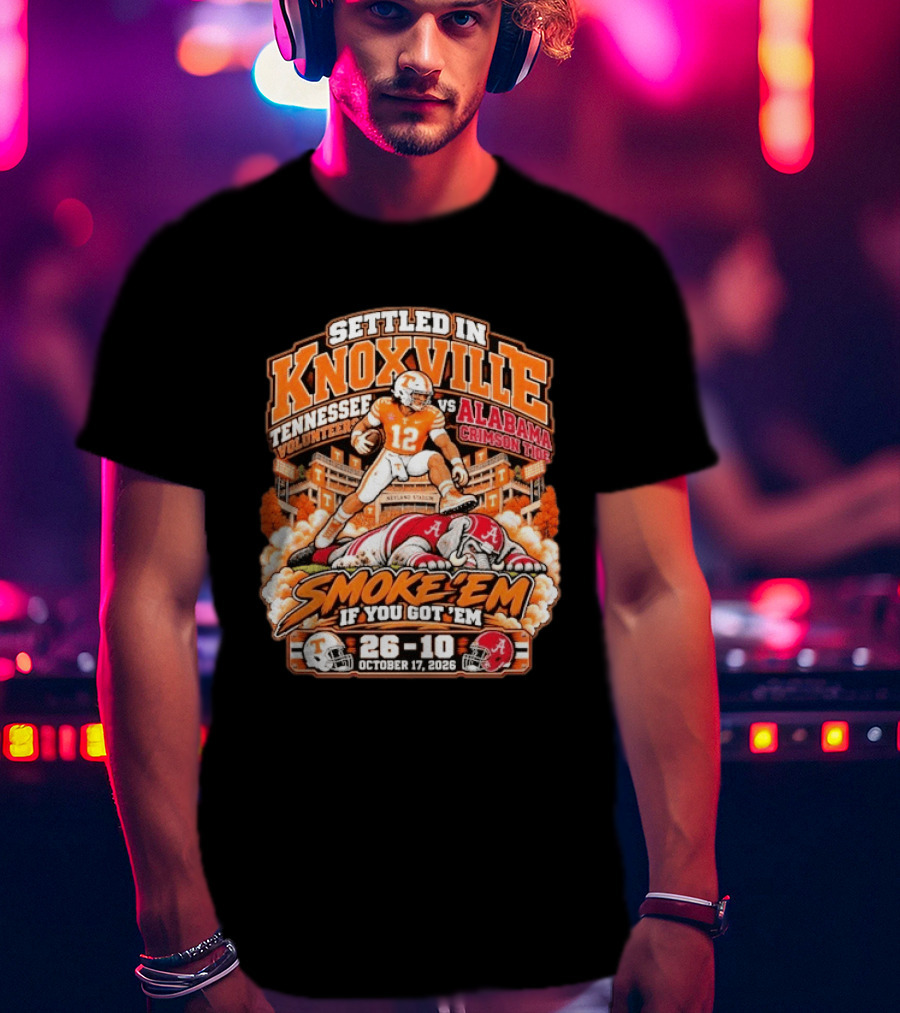 Settled In Knoxville Tennessee Volunteers Vs Alabama Crimson Tide Smoke 'em If You Got 'em October 17 2026 T-Shirt