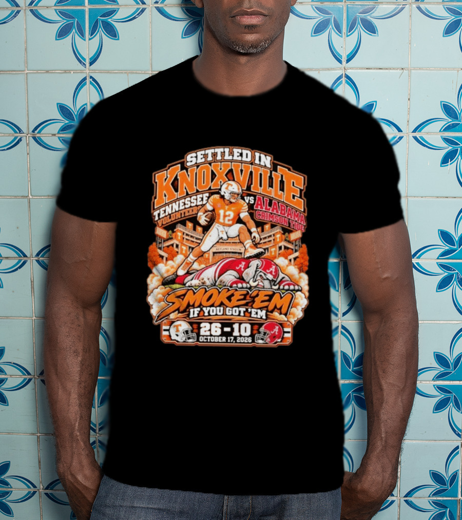 Settled In Knoxville Tennessee Volunteers Vs Alabama Crimson Tide Smoke 'em If You Got 'em October 17 2026 T-Shirt