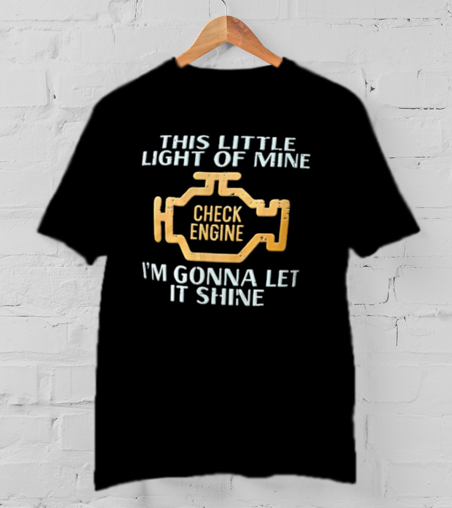 This Little Light Of Mine Check Engine I'm Gonna Let It Shine T-Shirt