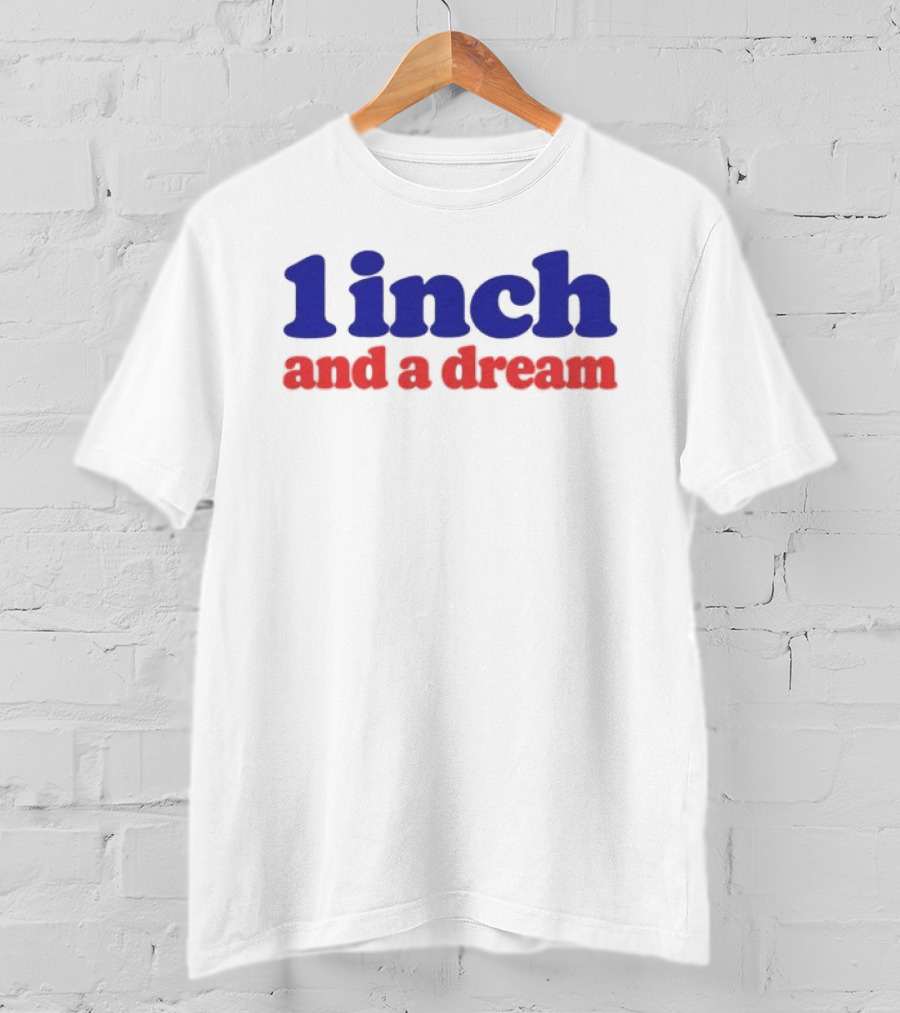 1 Inch And A Dream Motivation T-Shirt