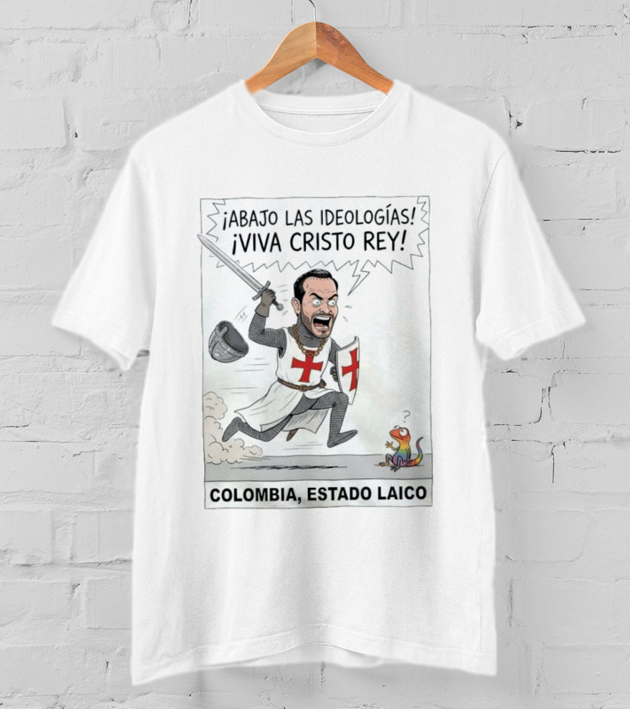 ¡Abajo Las Ideologías Viva Cristo Rey Colombia Estado Laico! T-Shirt
