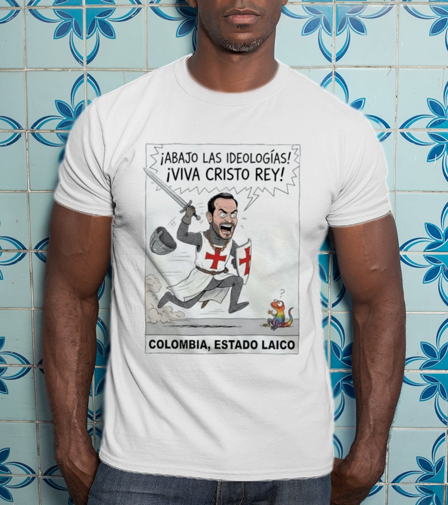 ¡Abajo Las Ideologías Viva Cristo Rey Colombia Estado Laico! T-Shirt