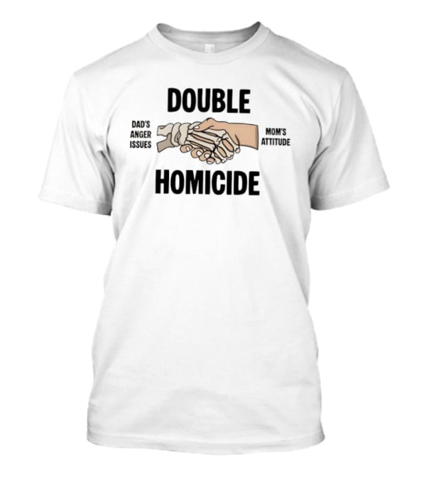 Double Homicide Skeleton Handshake Dad's Anger Mom's Attitude T-Shirt