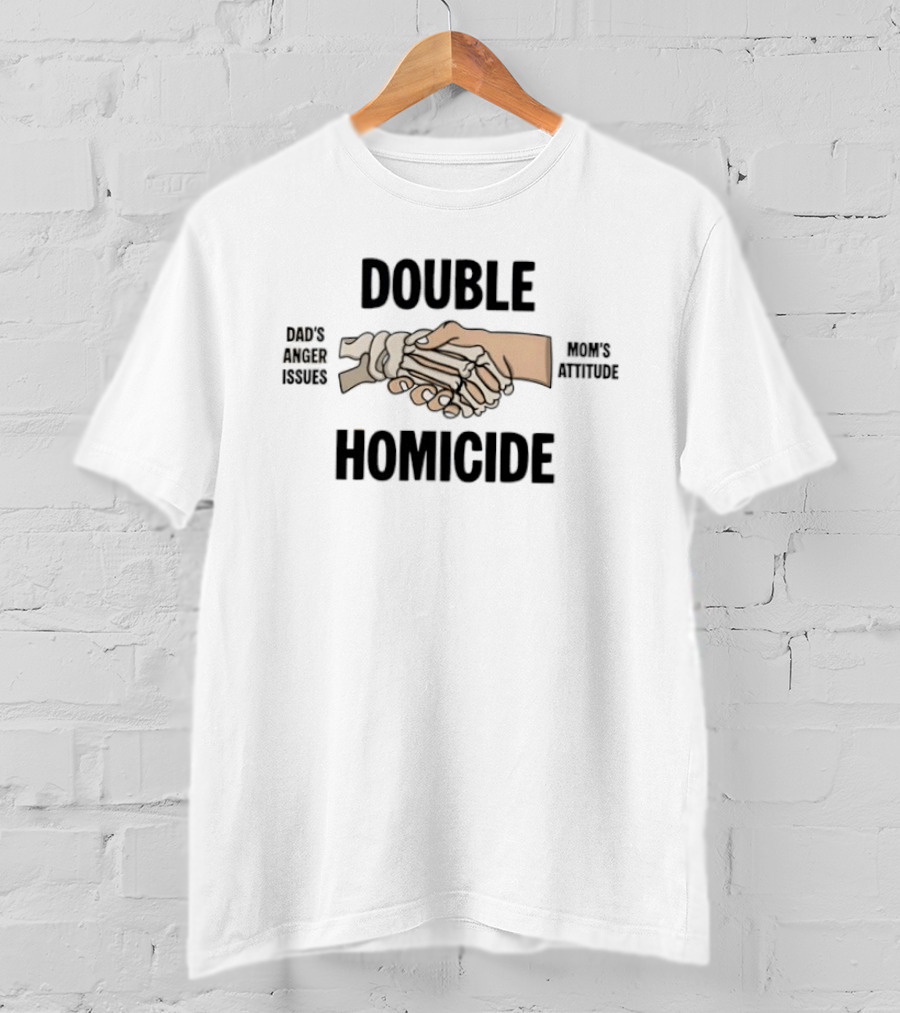 Double Homicide Skeleton Handshake Dad's Anger Mom's Attitude T-Shirt