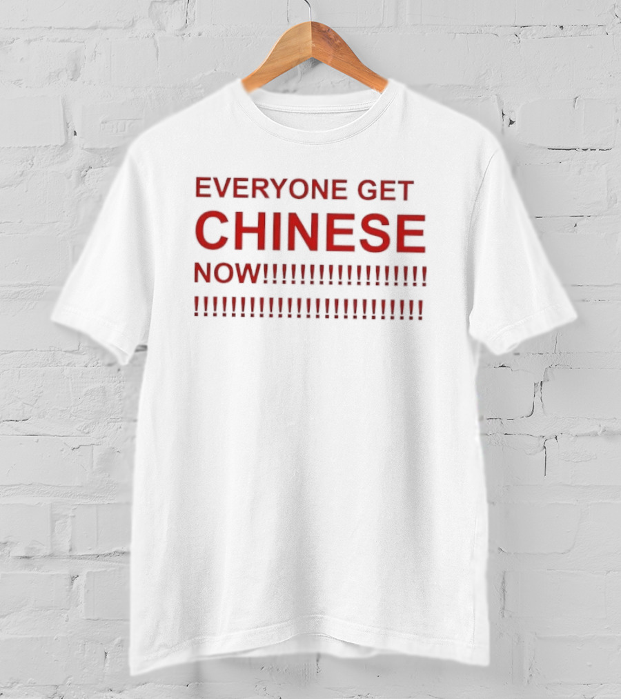 Everyone Get Chinese Now Text With Exclamation Marks T-Shirt