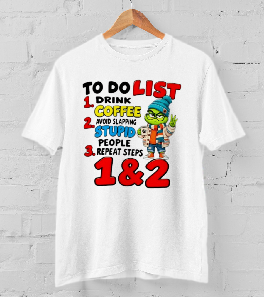 Grinch To Do List Coffee Avoid Slapping Stupid People 1 And 2 T-Shirt