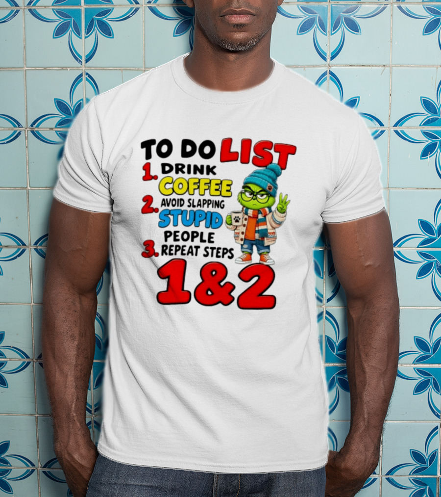 Grinch To Do List Coffee Avoid Slapping Stupid People 1 And 2 T-Shirt