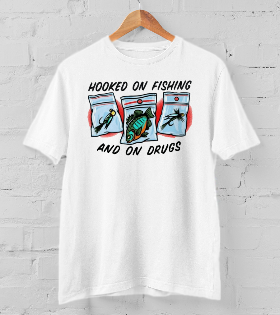 Hooked On Fishing And On Drugs Funny Fish Lure Humor T-Shirt