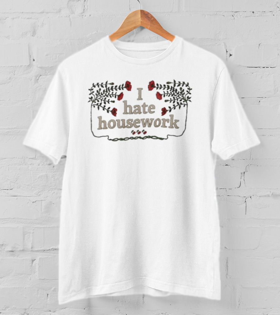 I Hate Housework Flower Cherry Elizabeth Bay Rose Motif T-Shirt