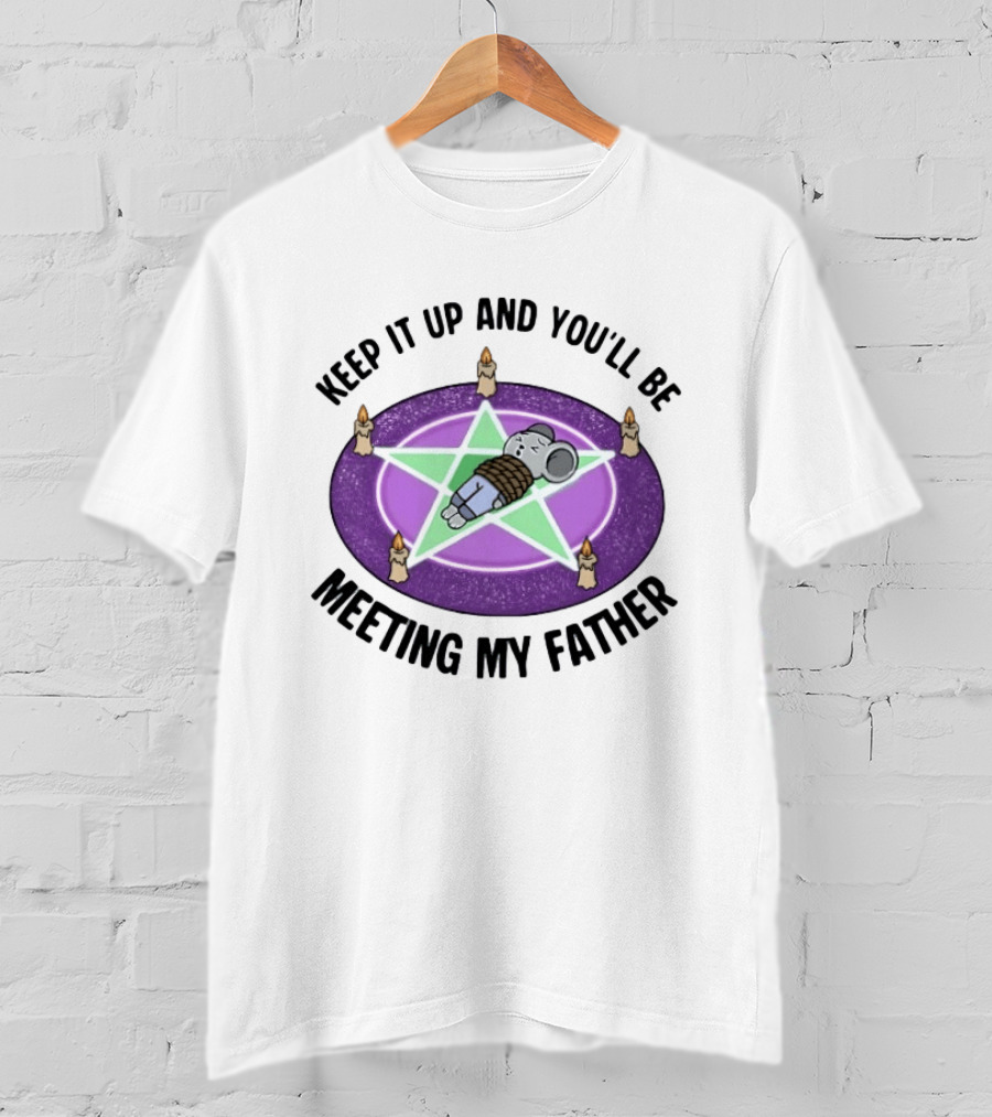 Keep It Up And You'll Be Meeting My Father Pentagram Ritual Elephant T-Shirt