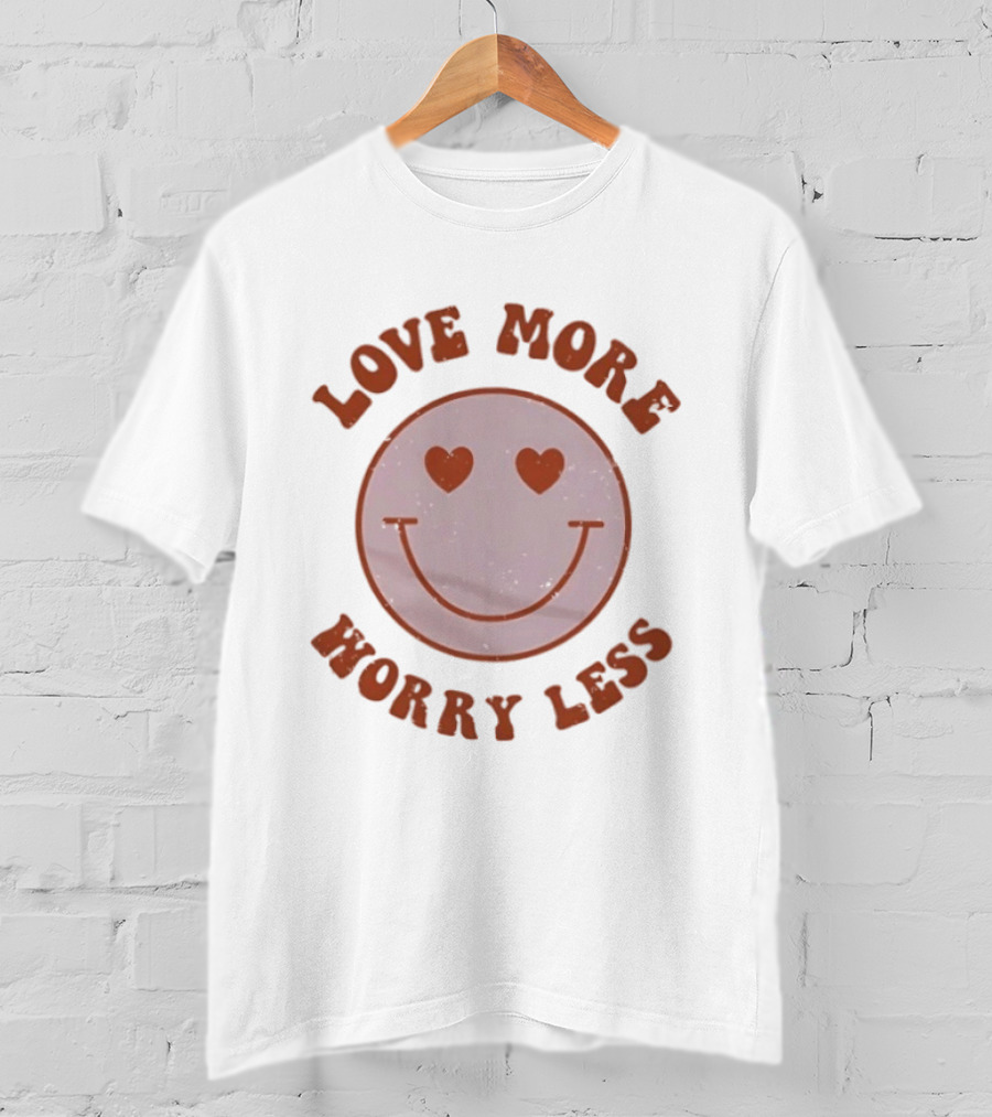 Love More Worry Less Smile Heart Eyes T-Shirt