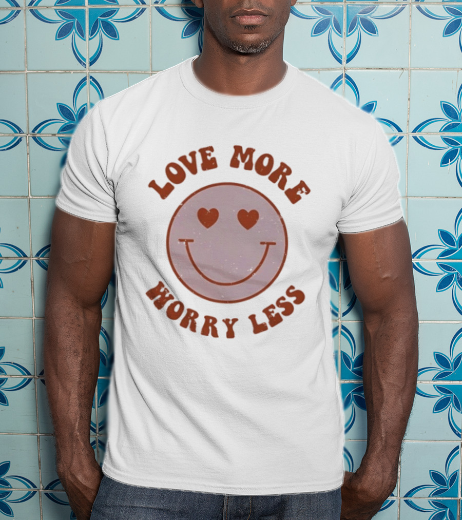 Love More Worry Less Smile Heart Eyes T-Shirt