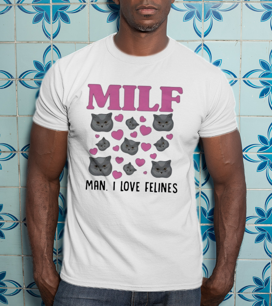 MILF Man I Love Felines Cat Lover Humor Cute Hearts T-Shirt