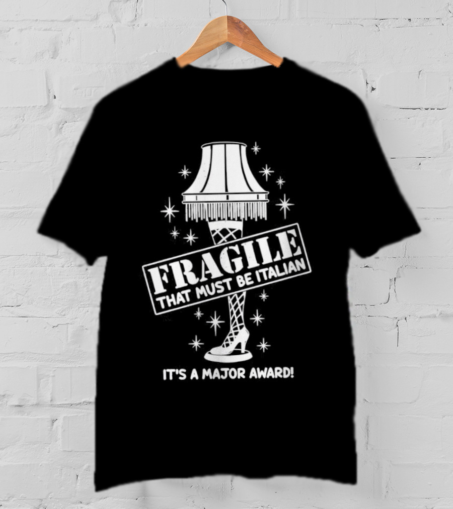 A Christmas Story Fragile That Must Be Italian Leg Lamp Major Award T-Shirt