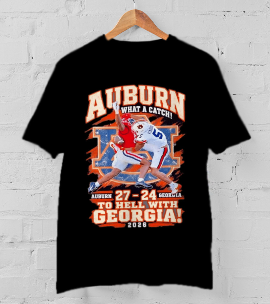 Auburn What A Catch 27 24 To Hell With Georgia 2026 T-Shirt