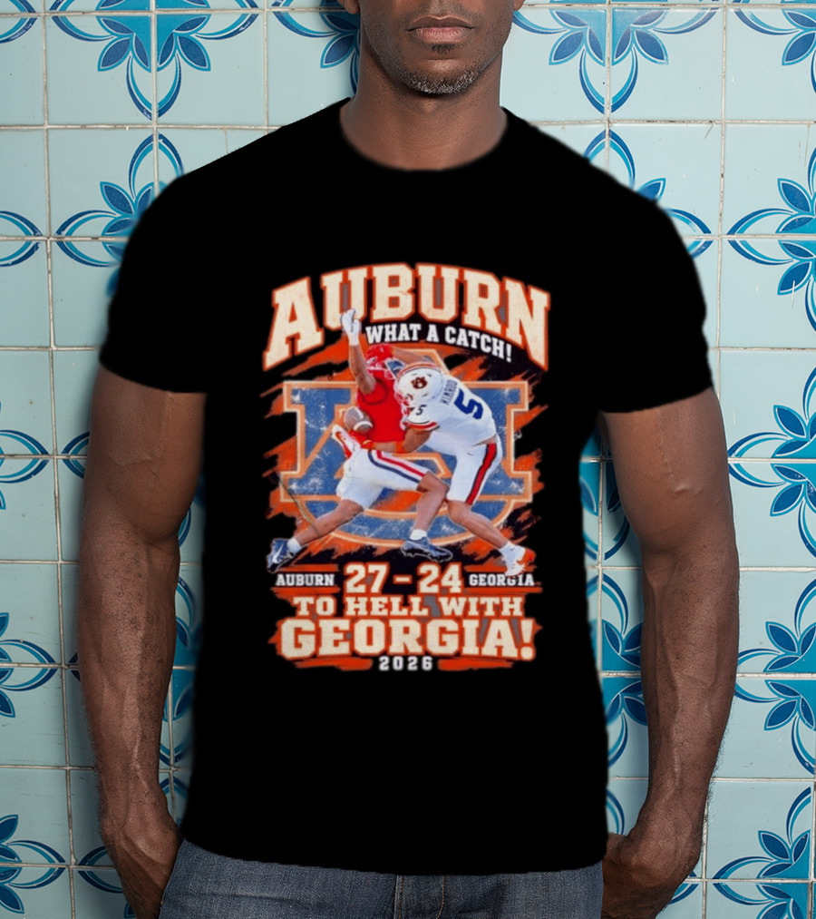 Auburn What A Catch 27 24 To Hell With Georgia 2026 T-Shirt