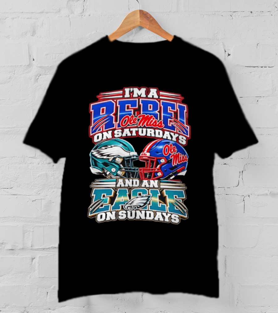 I'm A Rebel Ole Miss On Saturdays And An Eagle On Sundays T-Shirt