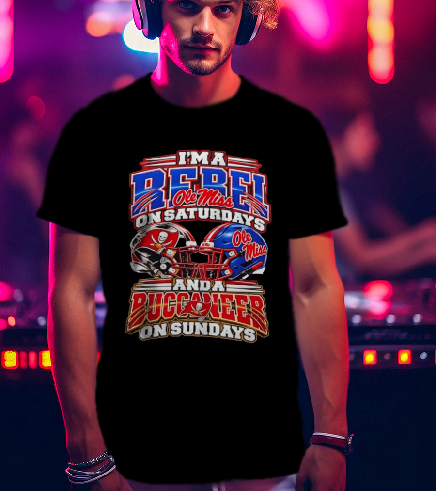 I'm A Rebel Ole Miss On Saturdays And A Buccaneer Tampa Bay On Sundays T-Shirt
