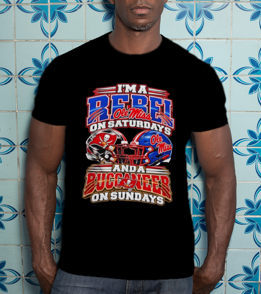 I'm A Rebel Ole Miss On Saturdays And A Buccaneer Tampa Bay On Sundays T-Shirt