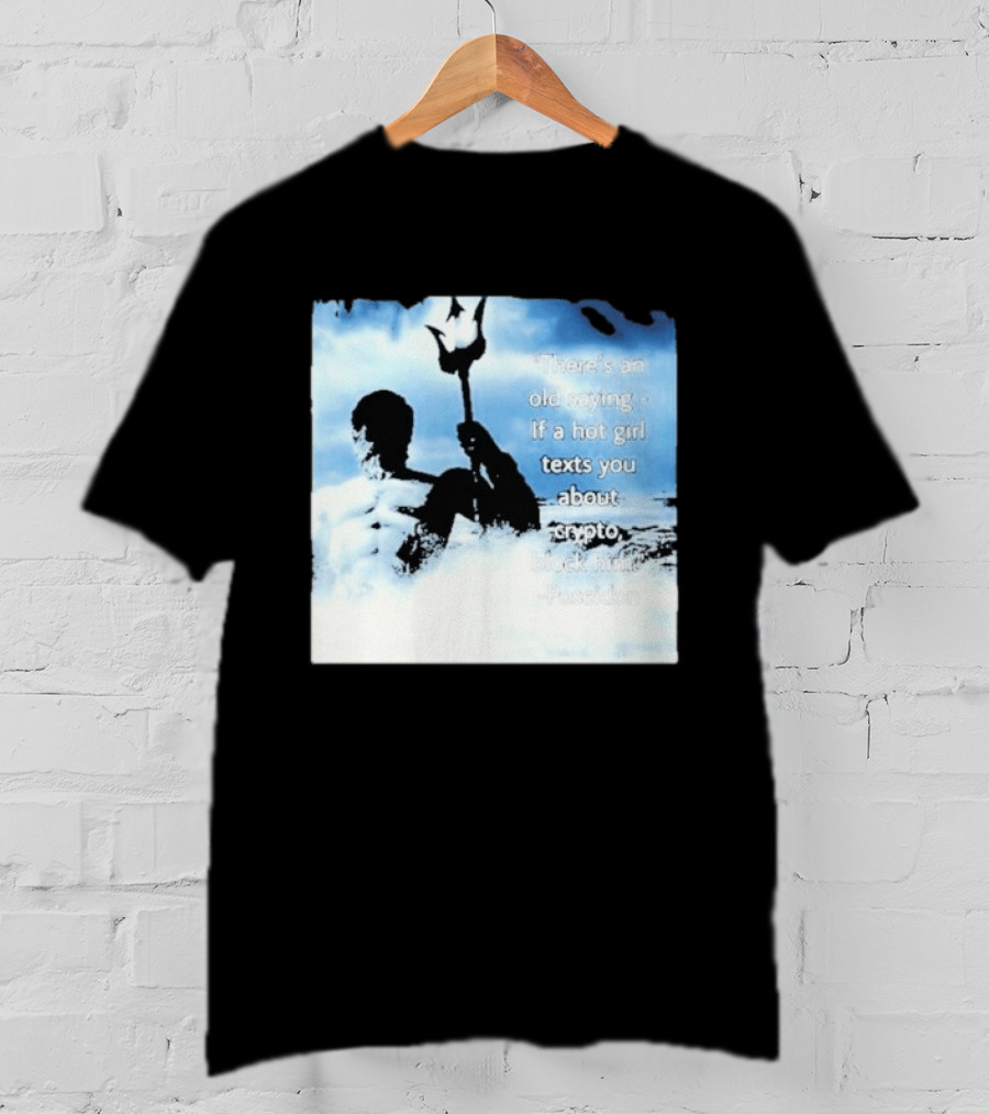 Elon Musk Poseidon Crypto Quote If A Hot Girl Texts You Block Him T-Shirt