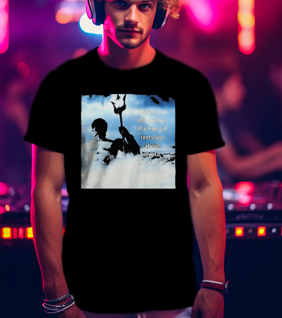 Elon Musk Poseidon Crypto Quote If A Hot Girl Texts You Block Him T-Shirt
