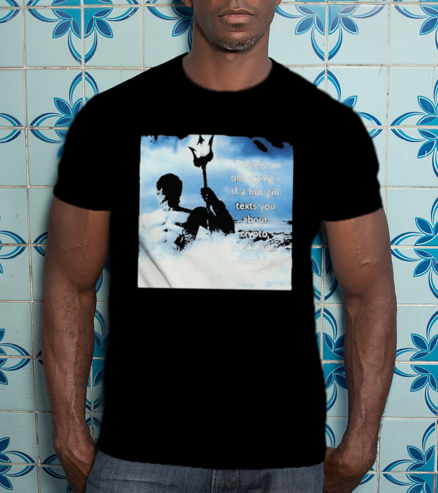 Elon Musk Poseidon Crypto Quote If A Hot Girl Texts You Block Him T-Shirt