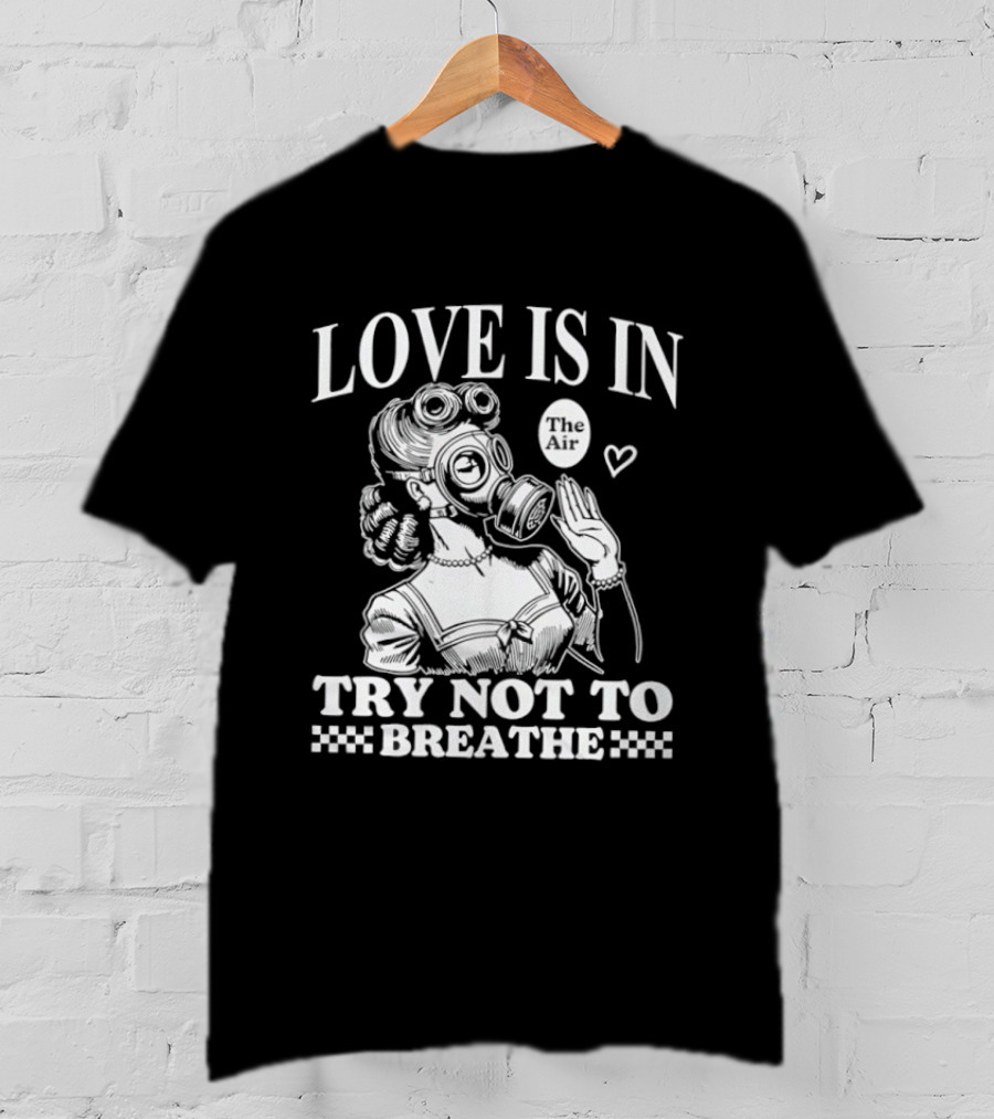 Love Is In The Air Try Not To Breathe Gas Mask Balloon Heart T-Shirt