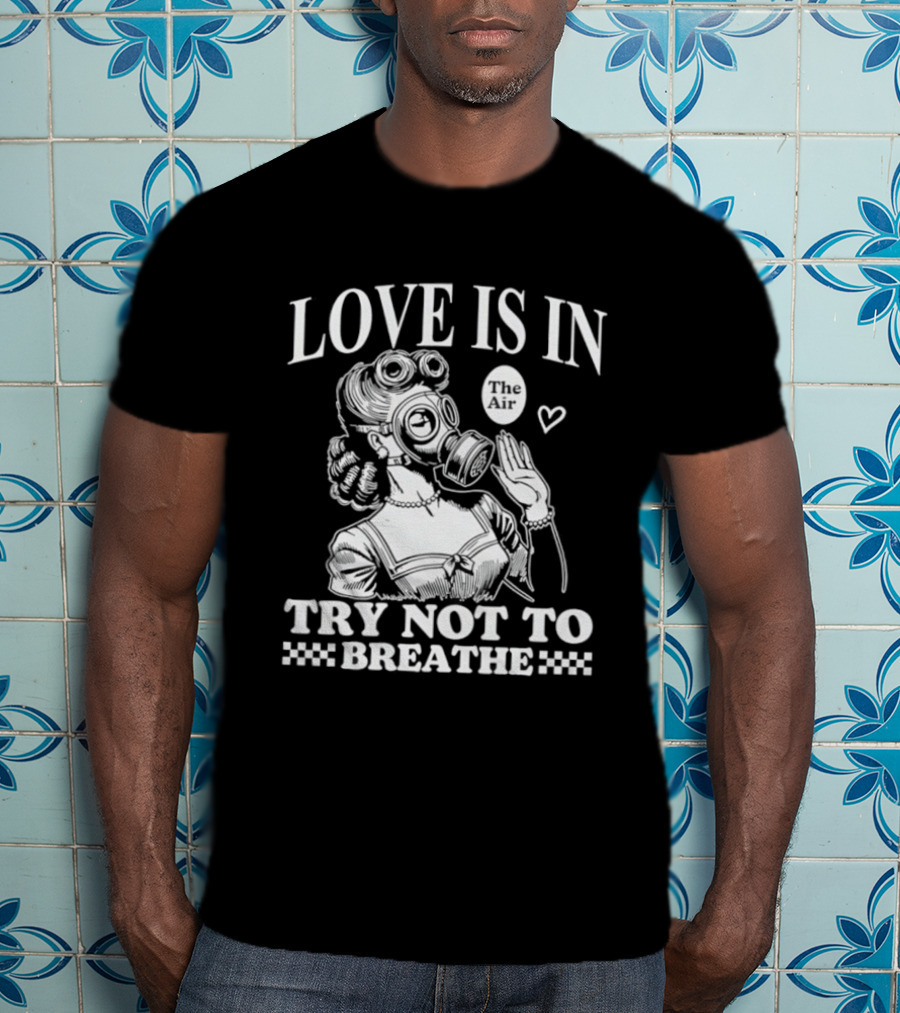 Love Is In The Air Try Not To Breathe Gas Mask Balloon Heart T-Shirt