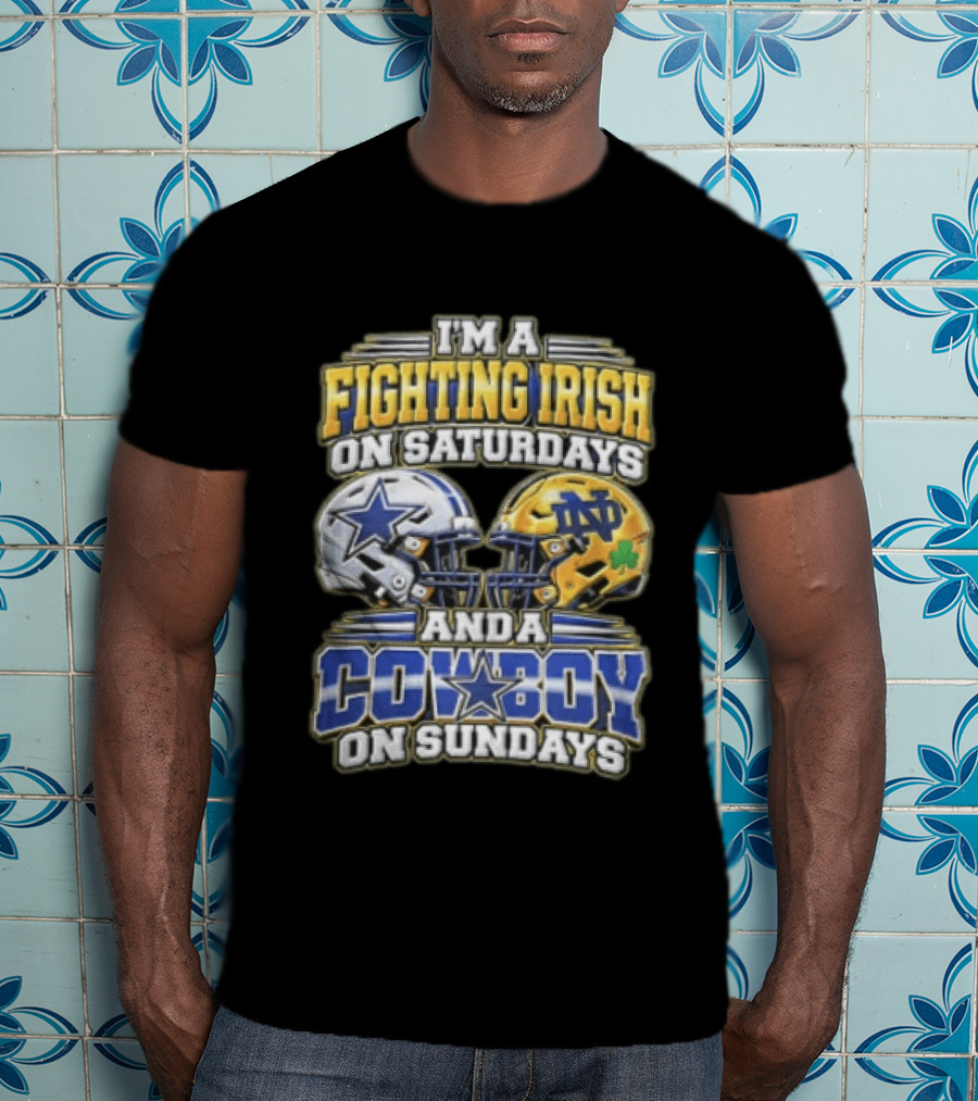 I'm A Fighting Irish On Saturdays And A Cowboy On Sundays T-Shirt