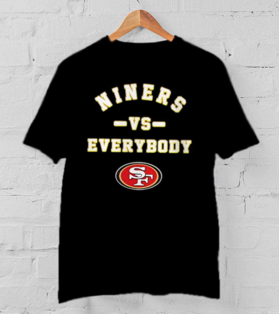 Niners Vs Everybody San Francisco 49ers SF T-Shirt