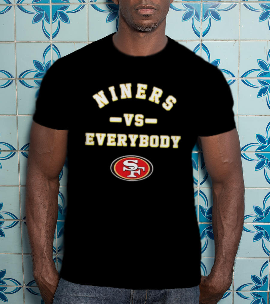 Niners Vs Everybody San Francisco 49ers SF T-Shirt