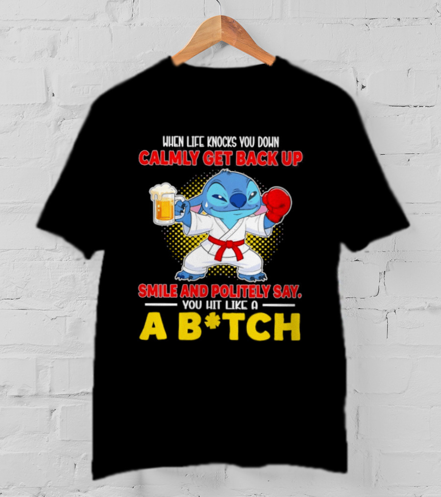 Stitch Get Back Up Smile Calmly Say You Hit Like A B*tch T-Shirt