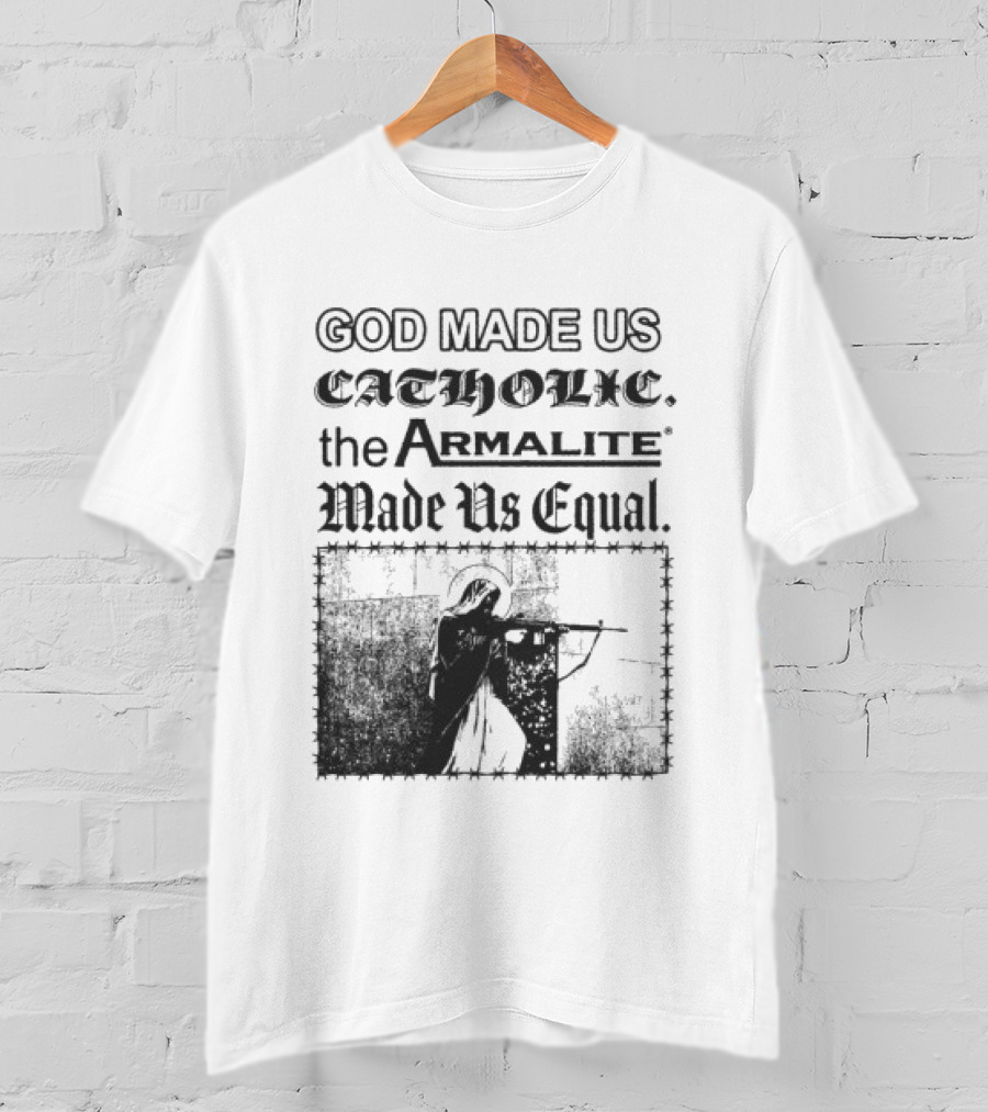 Spicebag Store God Made Us Catholic Armalite Made Us Equal T-Shirt