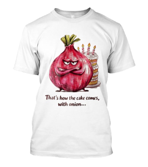 That's How The Cake Comes With Angry Red Onion T-Shirt