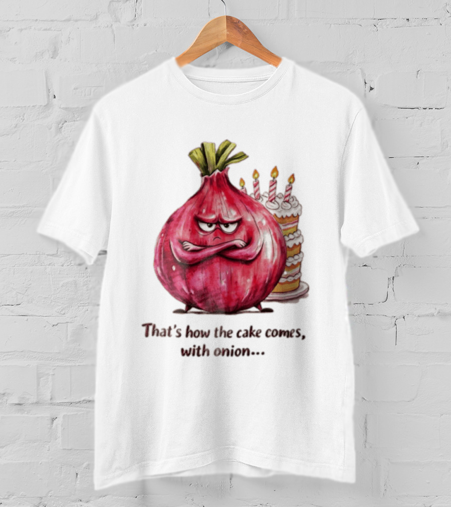 That's How The Cake Comes With Angry Red Onion T-Shirt