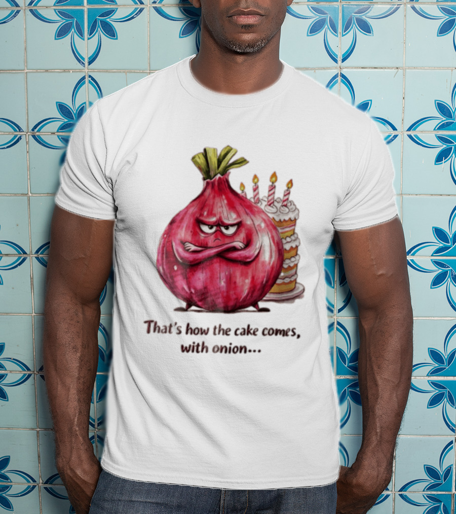 That's How The Cake Comes With Angry Red Onion T-Shirt