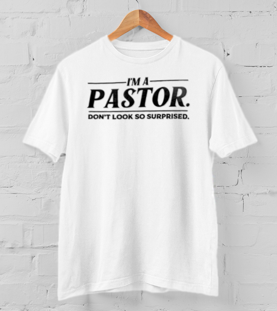 Im A Pastor Dont Look So Surprised T-Shirt