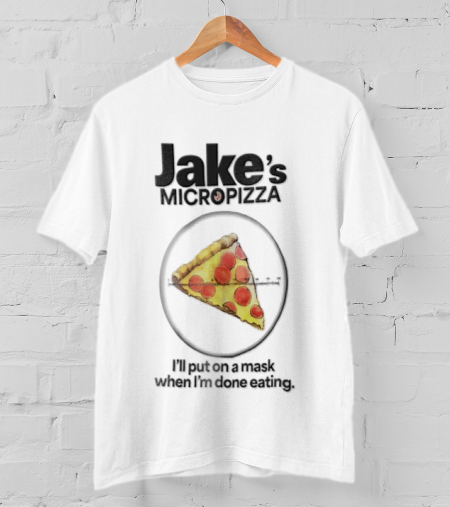Jake's MicroPizza Put On A Mask When I'm Around T-Shirt