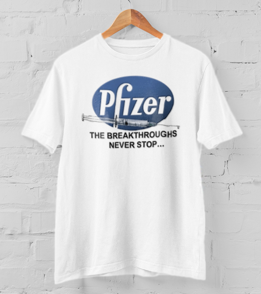 Pfizer Vaccine Syringe The Breakthroughs Never Stop T-Shirt