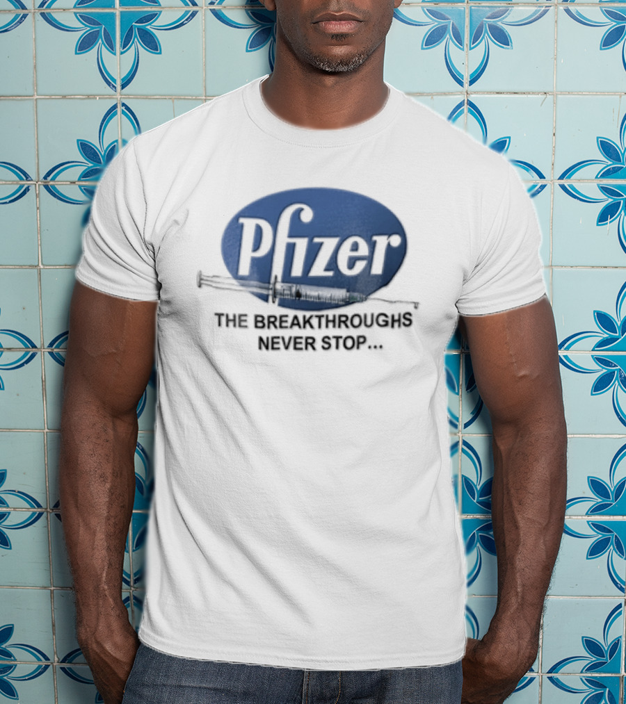 Pfizer Vaccine Syringe The Breakthroughs Never Stop T-Shirt