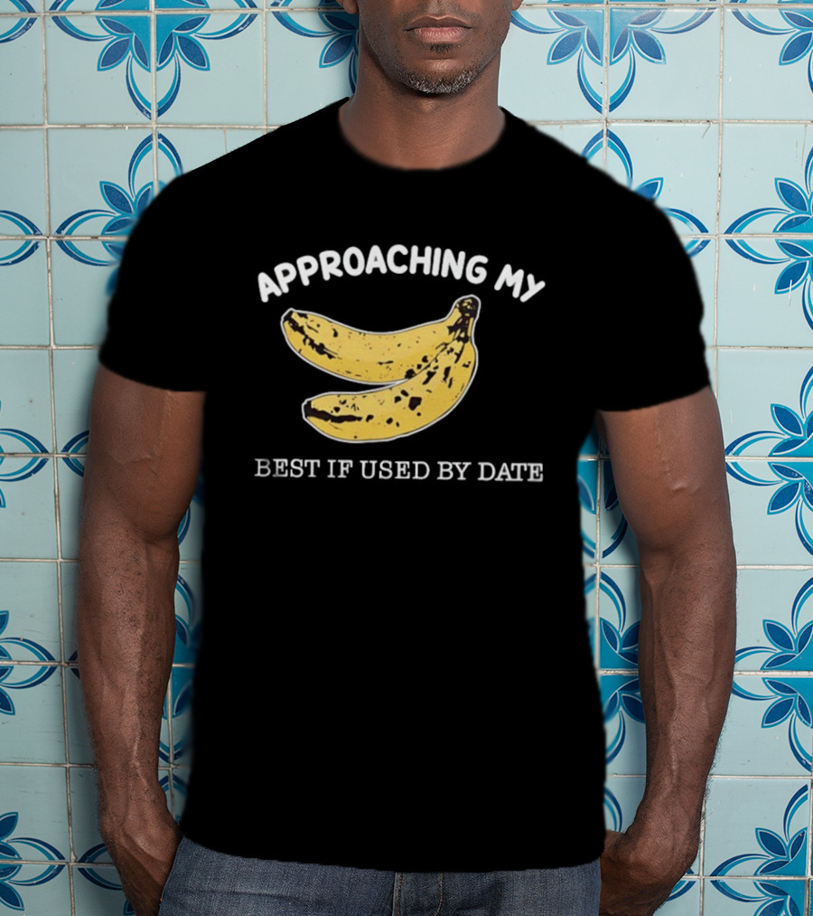 Approaching My Banana Best If Used By Date T-Shirt