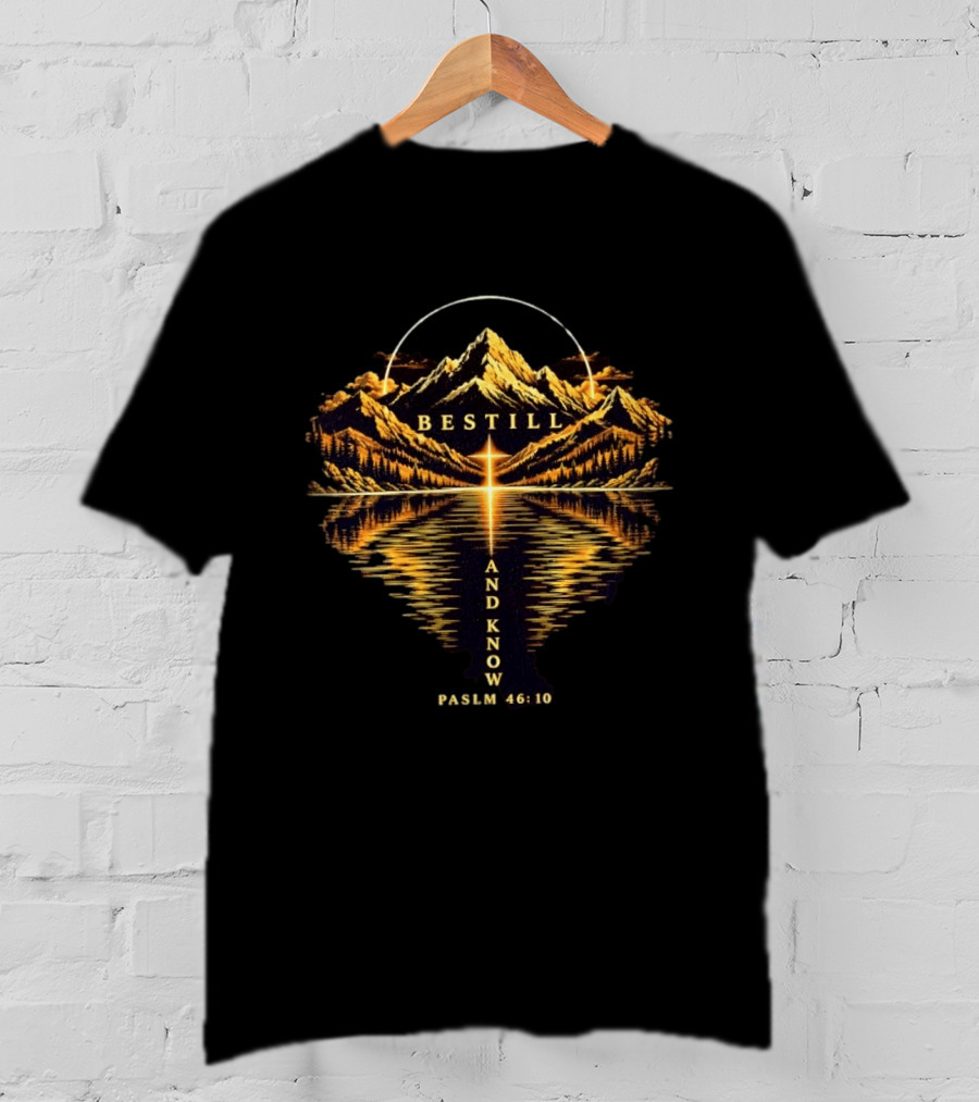 Be Still And Know Psalm 46 10 Mountain Cross Reflection Christian Faith T-Shirt