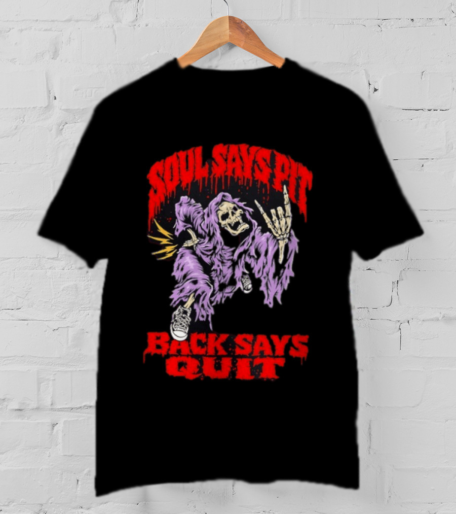 Soul Says Pit With Grim Reaper Back Says Quit T-Shirt