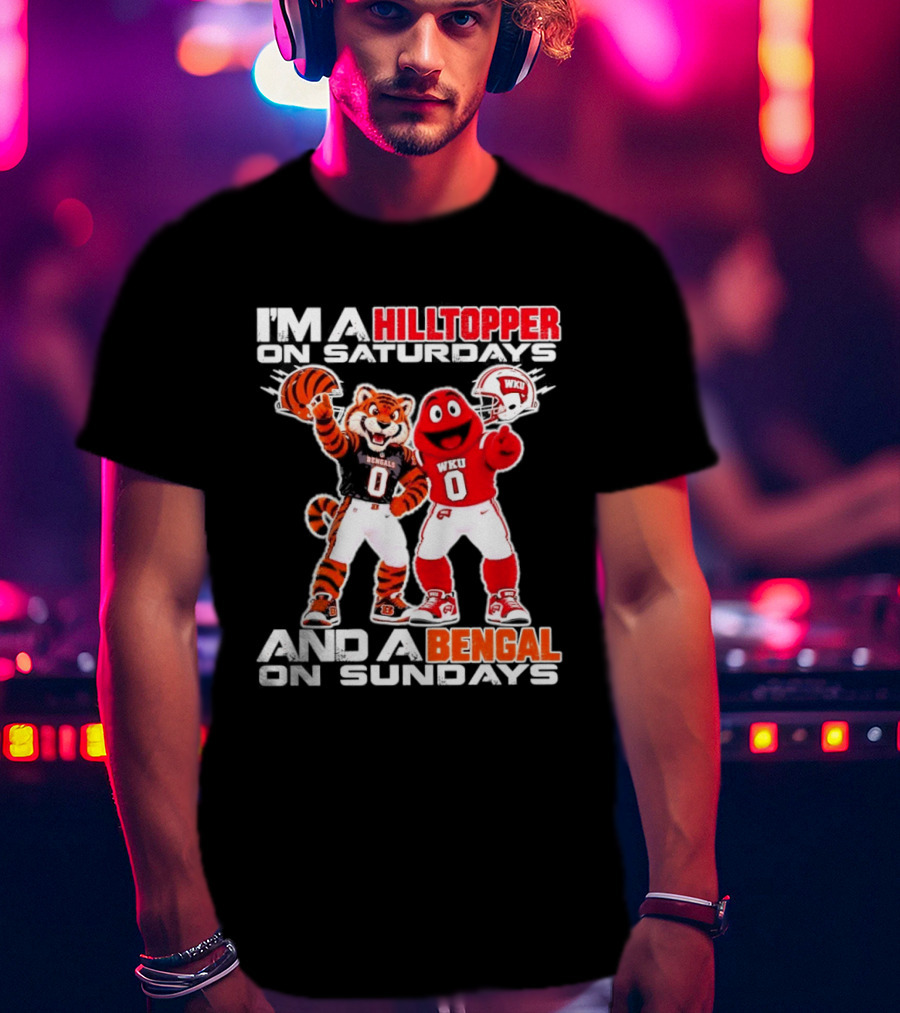 I'm A Hilltopper On Saturdays And A Bengal On Sundays WKU Bengals Football Mascots T-Shirt