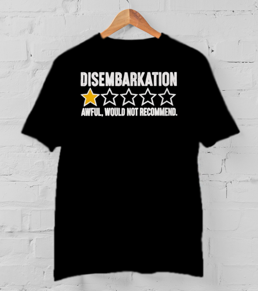 Disembarkation One Star Awful Would Not Recommend T-Shirt