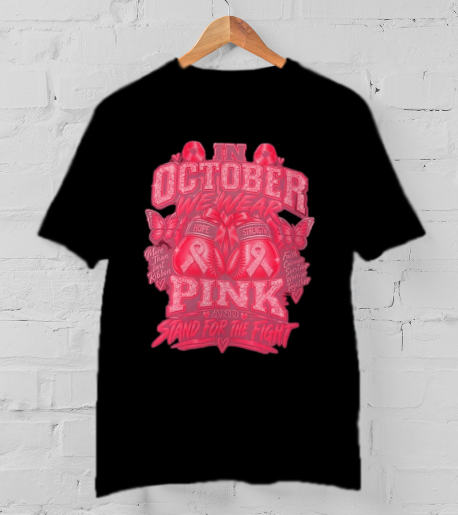 In October We Wear Pink Hope Strength Faith Courage Survivor Warrior Together Breast Cancer Awareness T-Shirt