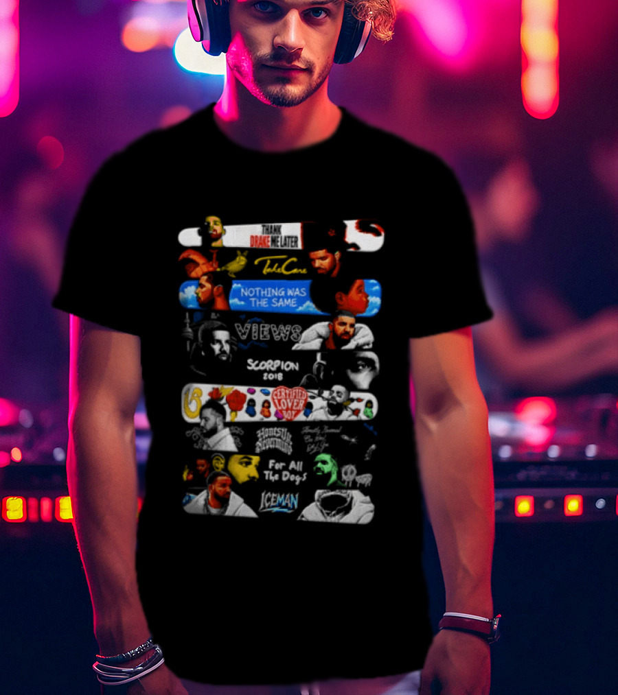 Drake Take Care Nothing Was The Same Views Scorpion Certified Lover Boy Thank Me Later Her Loss T-Shirt