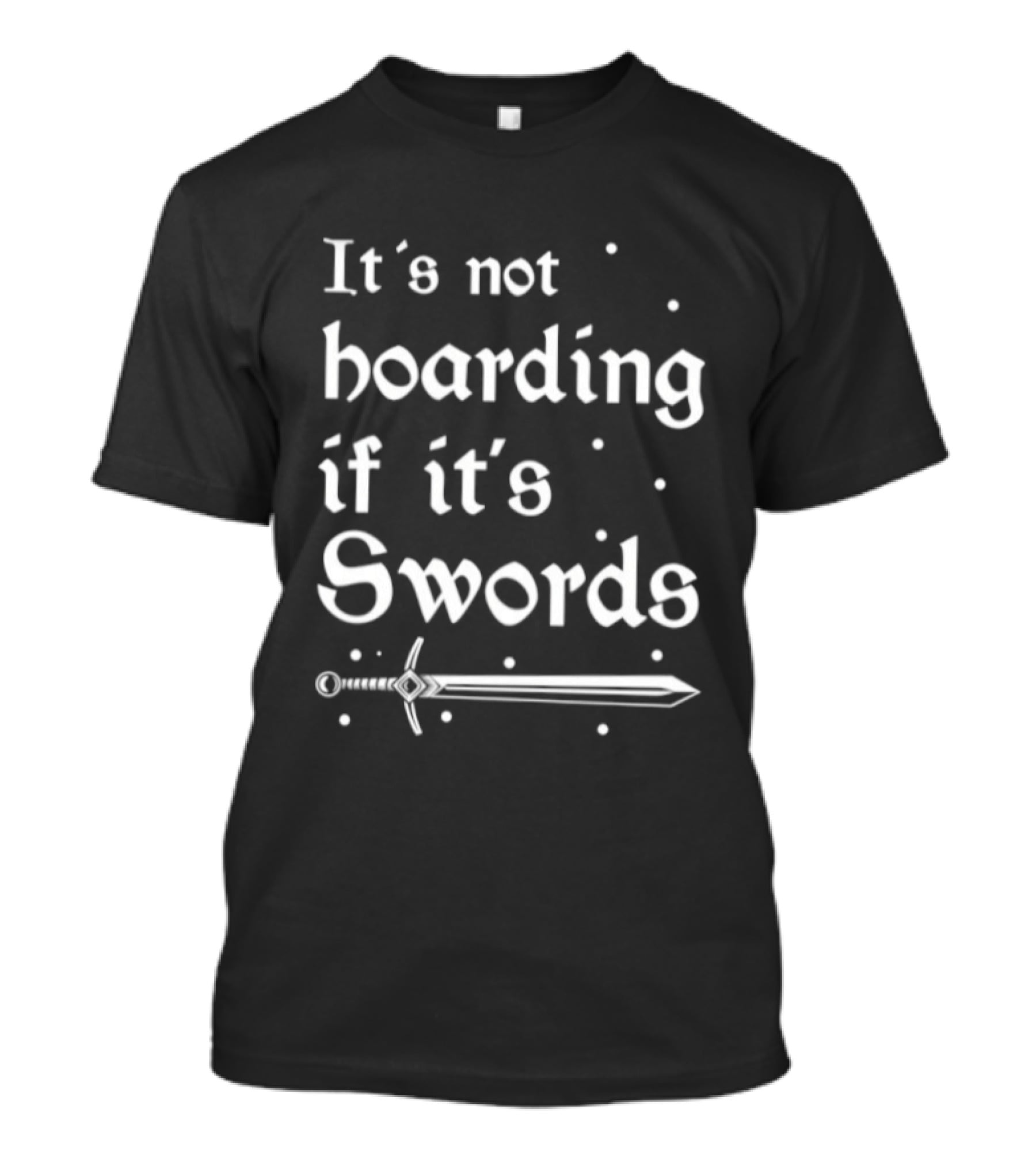 It's Not Hoarding If It's Swords Funny Collector Phrase With Sword T-Shirt