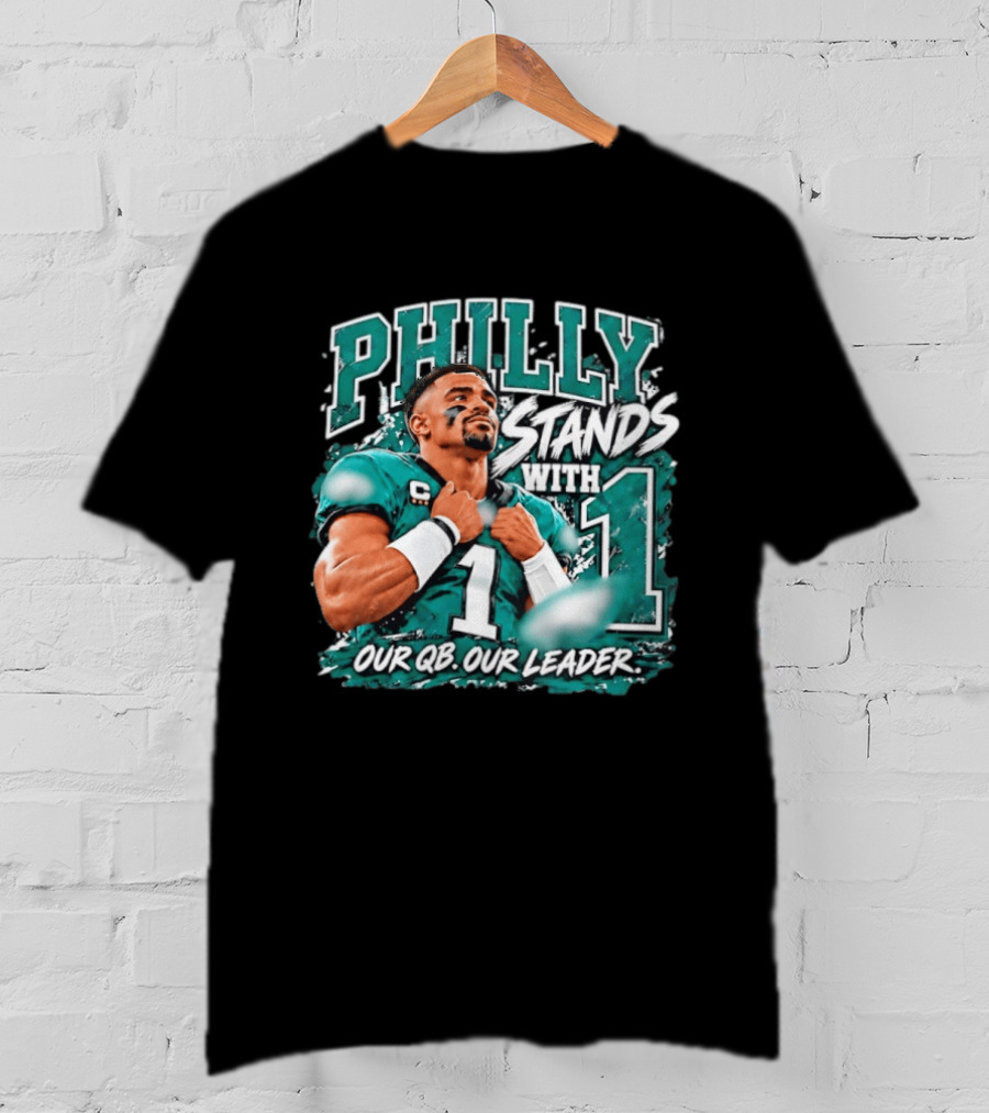 Philly Stands With 1 Our QB Our Leader Jalen Hurts Philadelphia Eagles T-Shirt